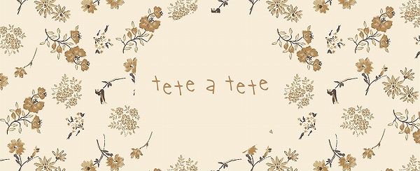 tete a tete　テータテート